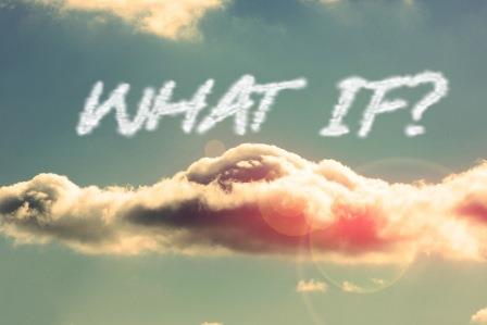 WHAT IF…